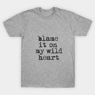 Blame it On My Wild Heart in black and white T-Shirt